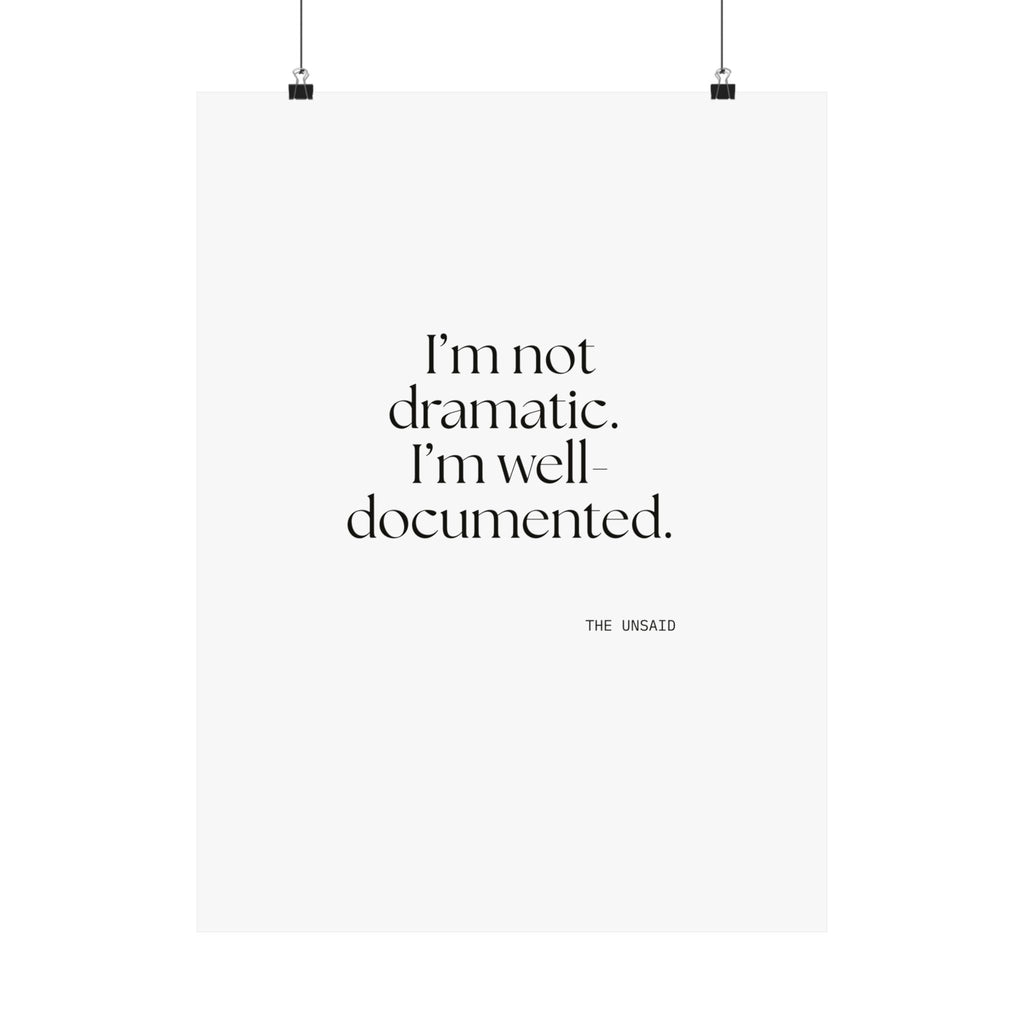 I’m not dramatic. I’m well-documented - Poster - Dry Humor