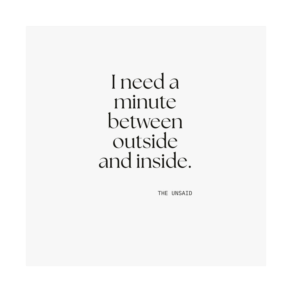 I need a minute between outside and inside - Poster - For Quiet Minds