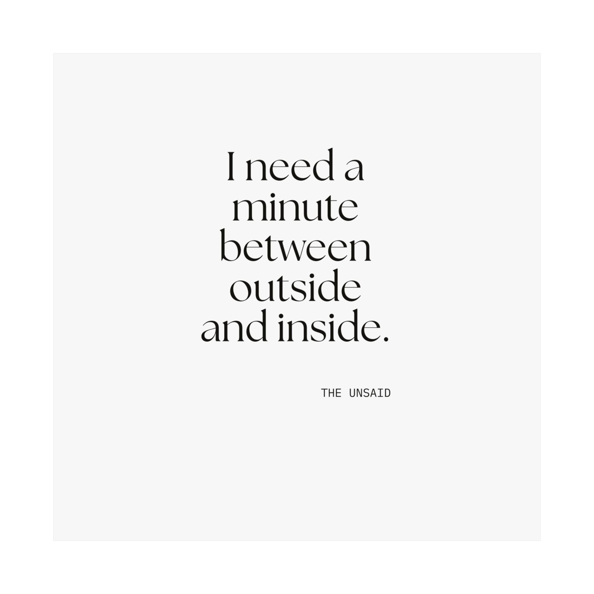 I need a minute between outside and inside - Poster - For Quiet Minds