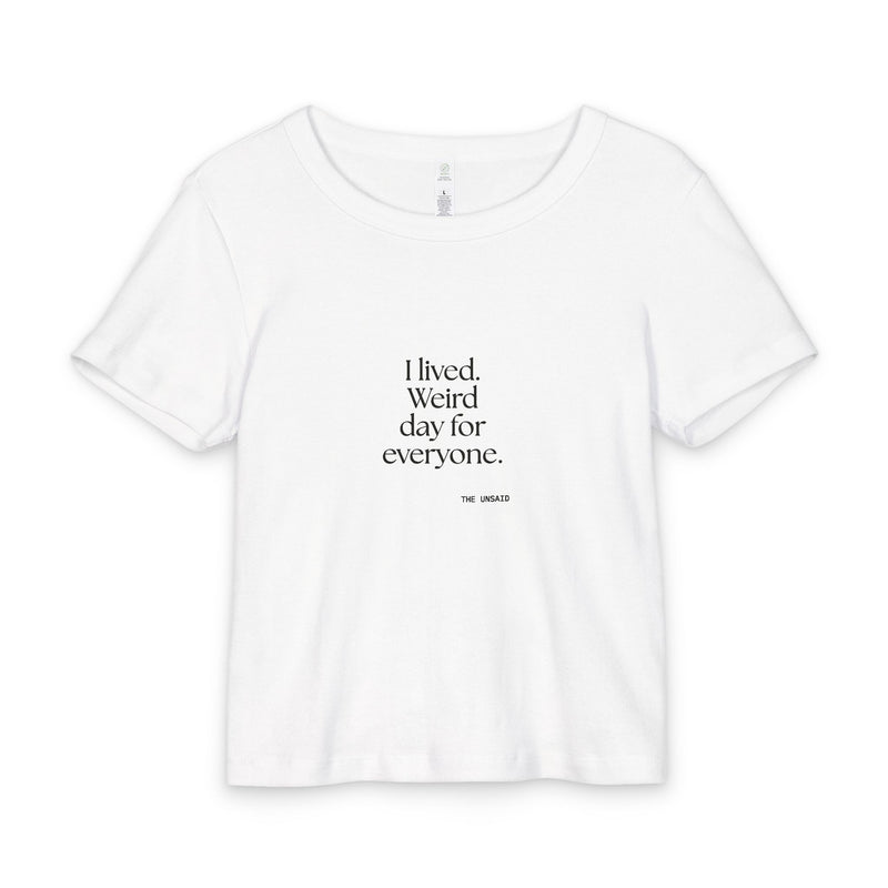 Baby Tee — I lived. Weird day for everyone.