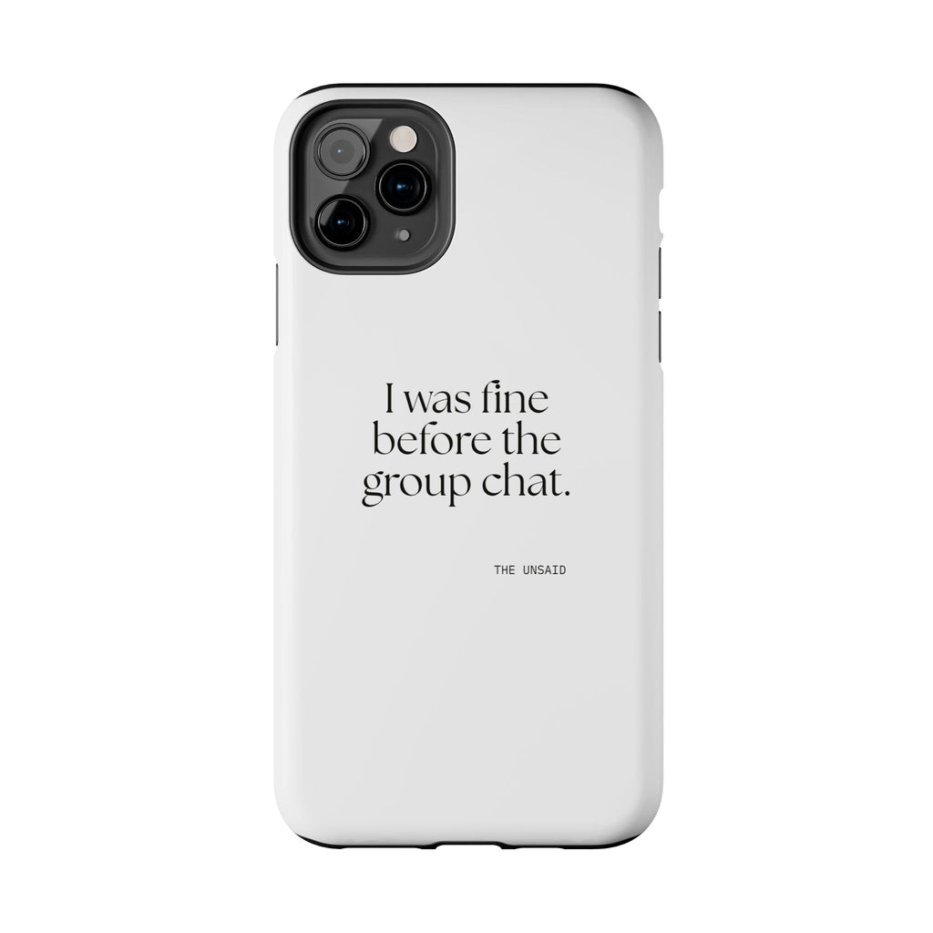 I was fine before the group chat - Tough Phone Case - For Someone Who Stays