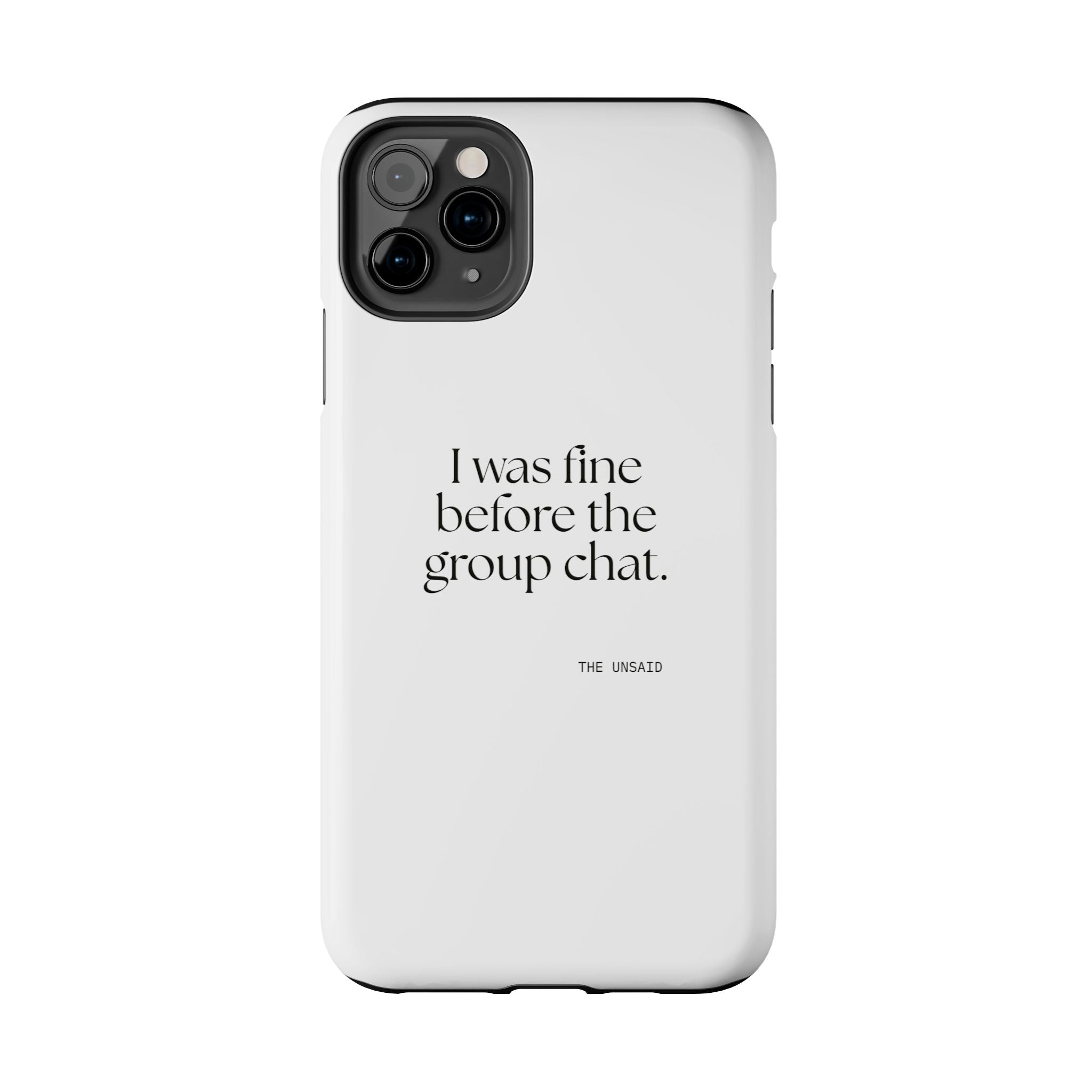 I was fine before the group chat - Tough Phone Case - For Someone Who Stays