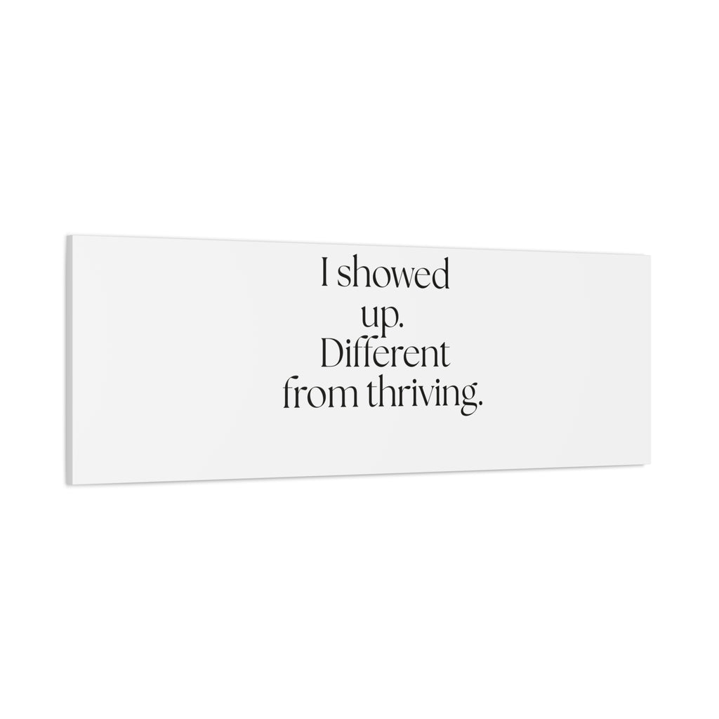 I showed up. Different from thriving - Canvas Print - Dry Humor