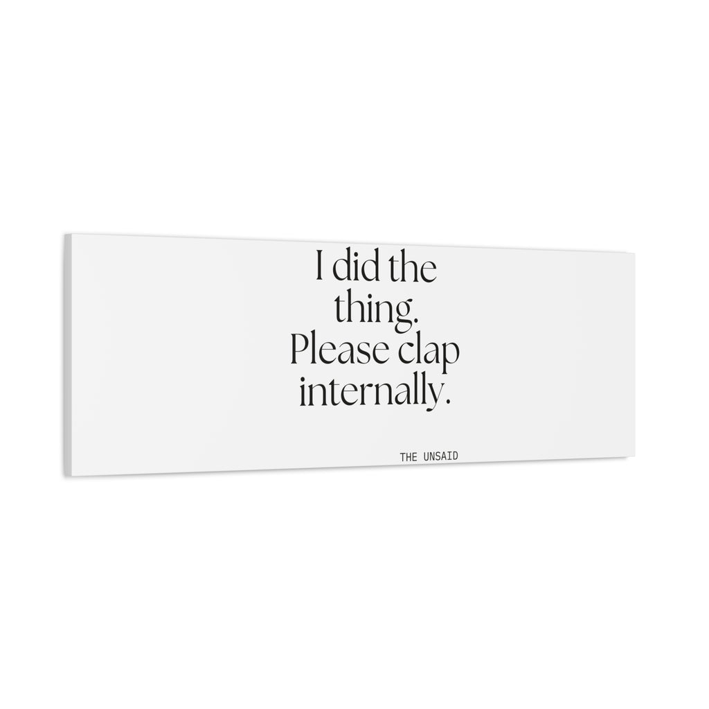 I did the thing. Please clap internally - Canvas Print - Dry Humor