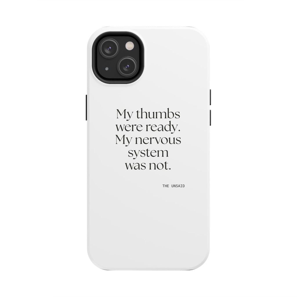 My thumbs were ready. My nervous system was not - Tough Phone Case - For Overthinkers
