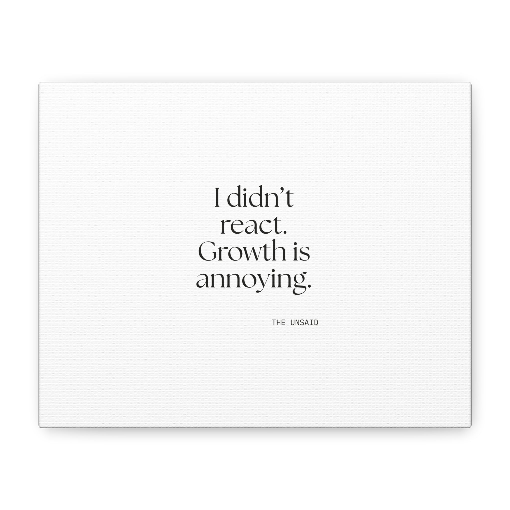 I didn’t react. Growth is annoying - Canvas Print - Dry Humor