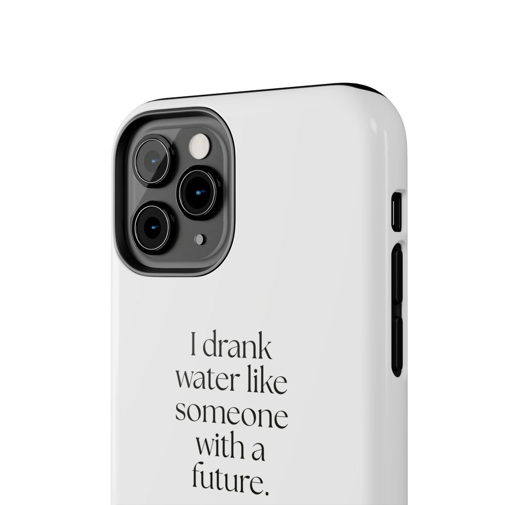 I drank water like someone with a future - Tough Phone Case - Dry Humor