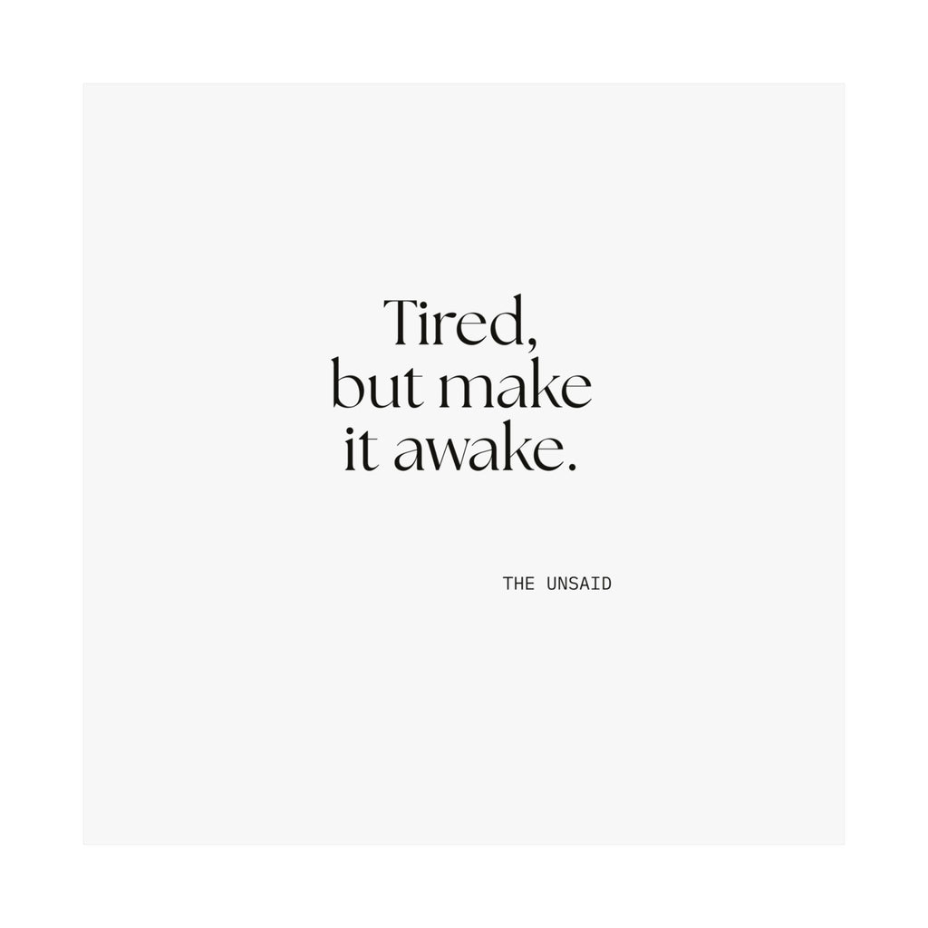 Tired, but make it awake - Poster - For Overthinkers