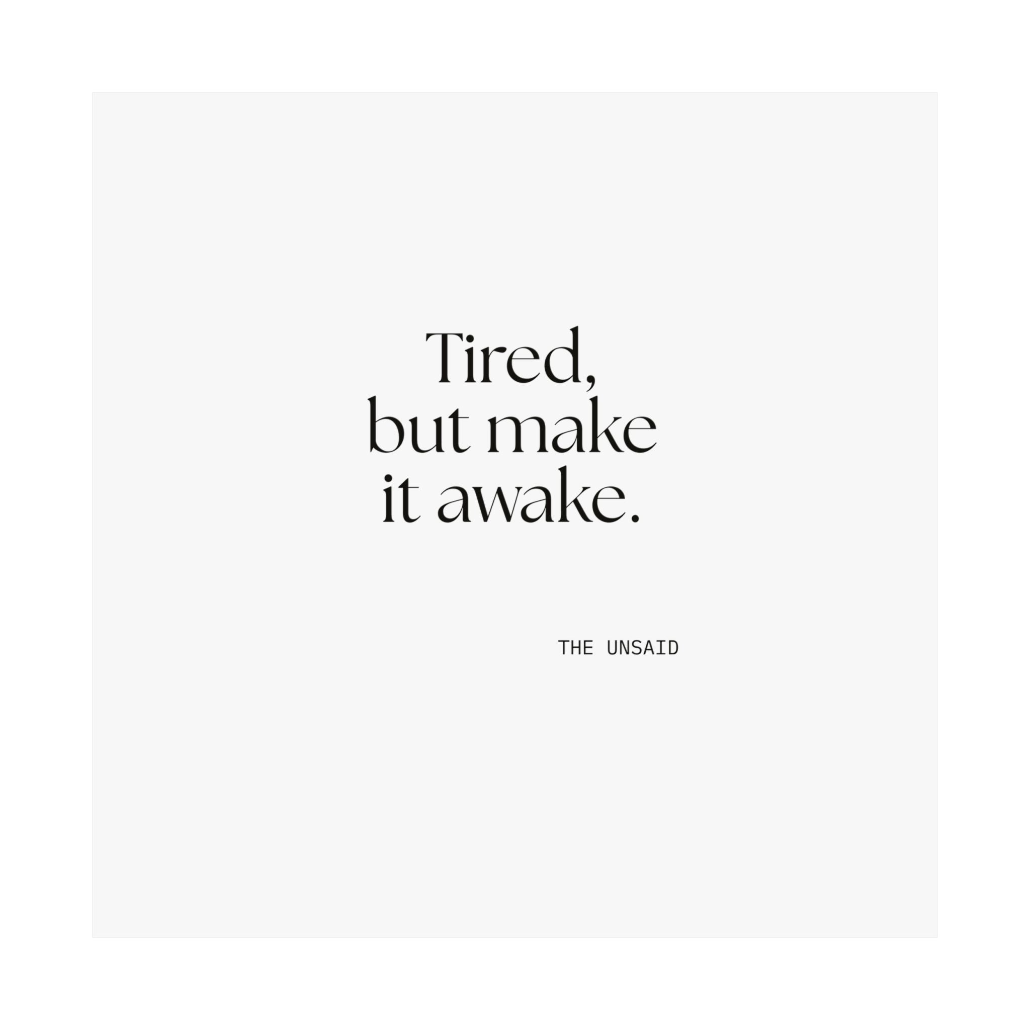 Tired, but make it awake - Poster - For Overthinkers