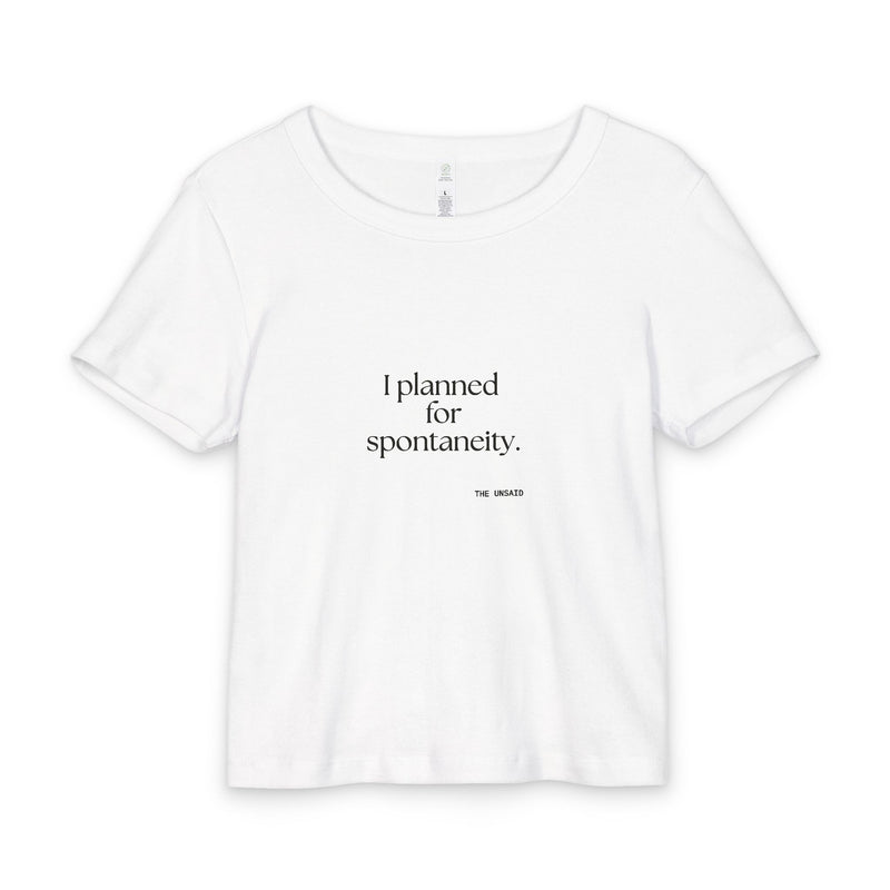 Baby Tee — I planned for spontaneity.