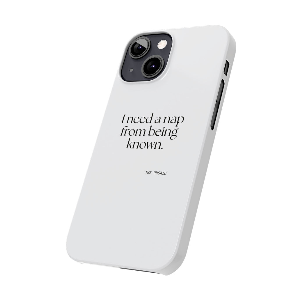 I need a nap from being known - Phone Case - For Someone Who Stays