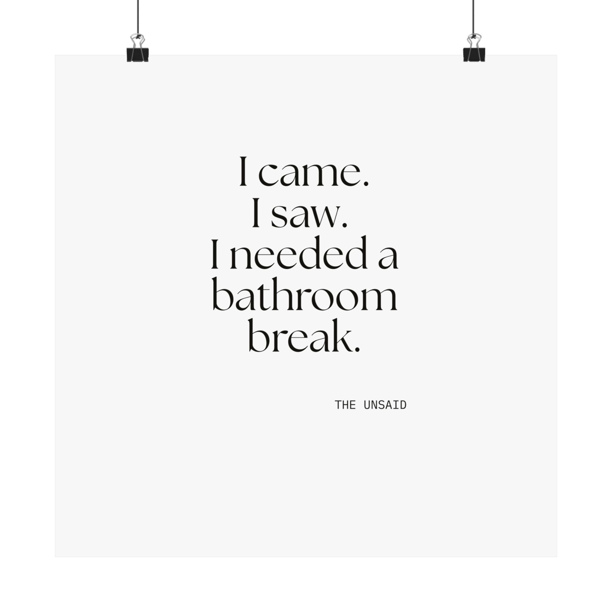 I came. I saw. I needed a bathroom break - Poster - For Introverts