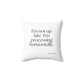 I’m not up late. I’m processing horizontally - Throw Pillow - For Overthinkers
