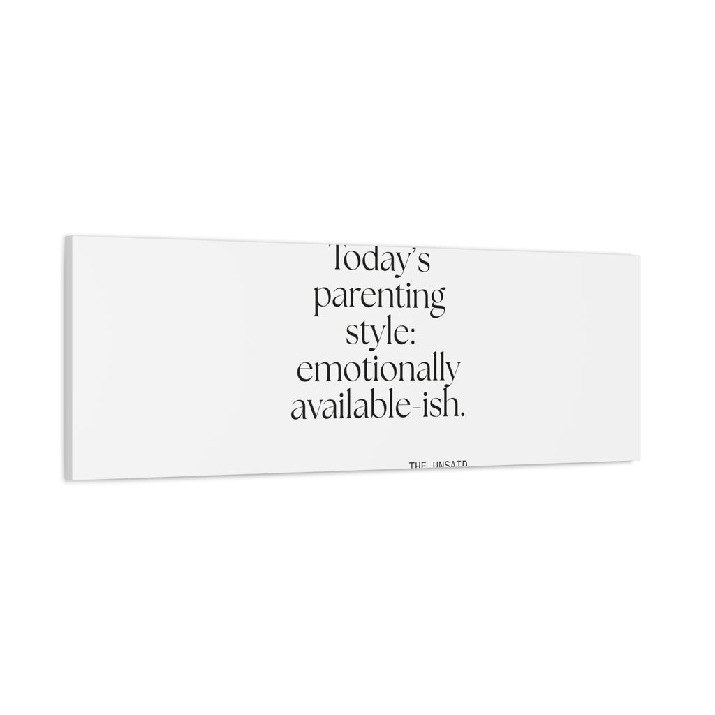 Today’s parenting style: emotionally available-ish - Canvas Print - Dry Humor