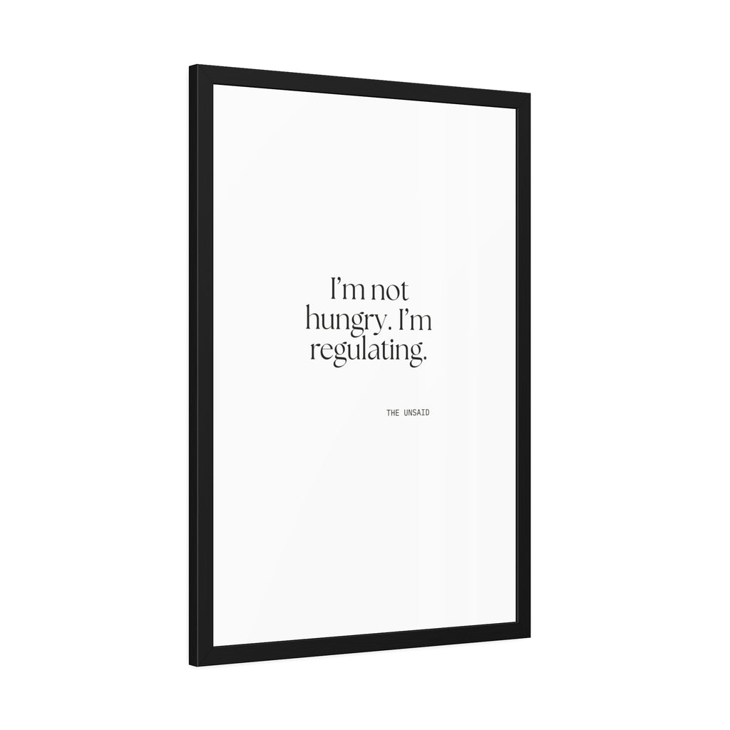 I’m not hungry. I’m regulating - Framed Print - Dry Humor