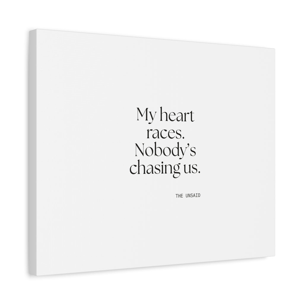 My heart races. Nobody’s chasing us - Canvas Print - For Quiet Minds