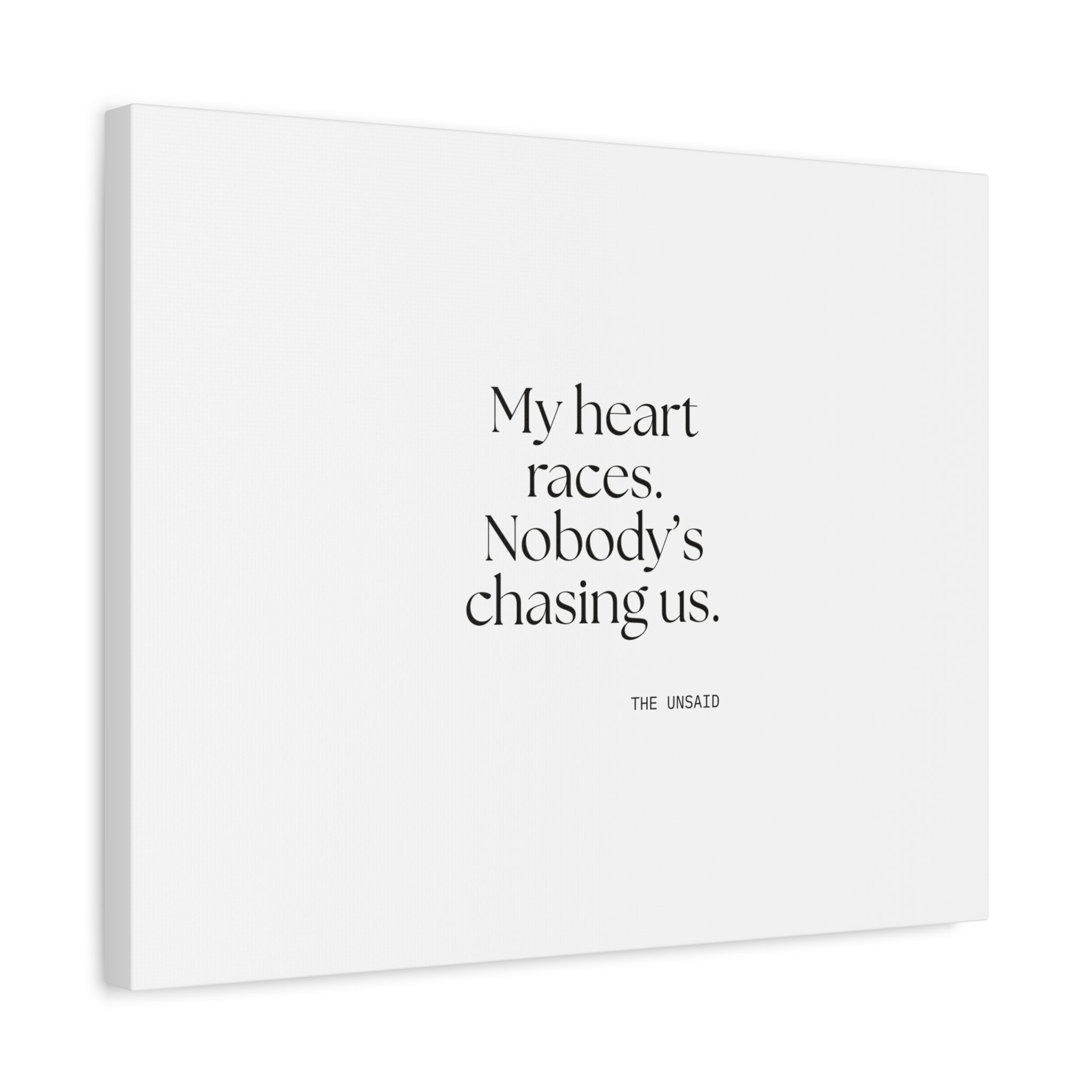 My heart races. Nobody’s chasing us - Canvas Print - For Quiet Minds