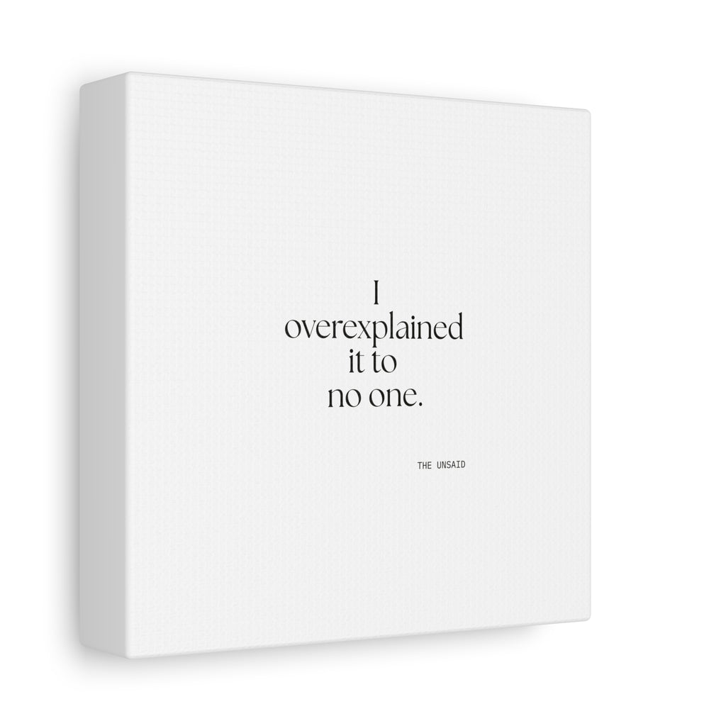 I overexplained it to no one - Canvas Print - For Overthinkers