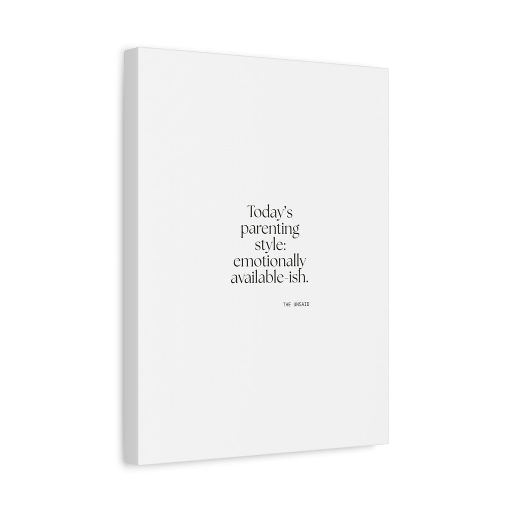 Today’s parenting style: emotionally available-ish - Canvas Print - Dry Humor