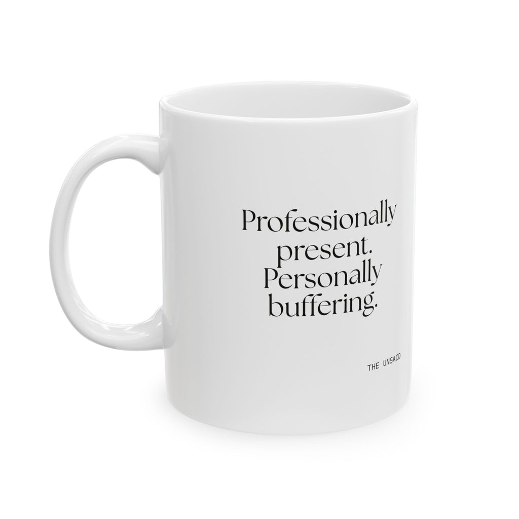 Professionally present. Personally buffering - Coffee Mug - For Tired Days