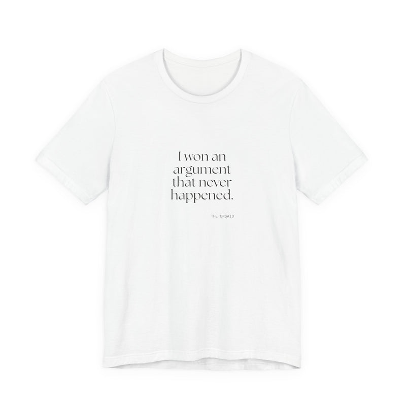 Shirt — I won an argument that never happened.