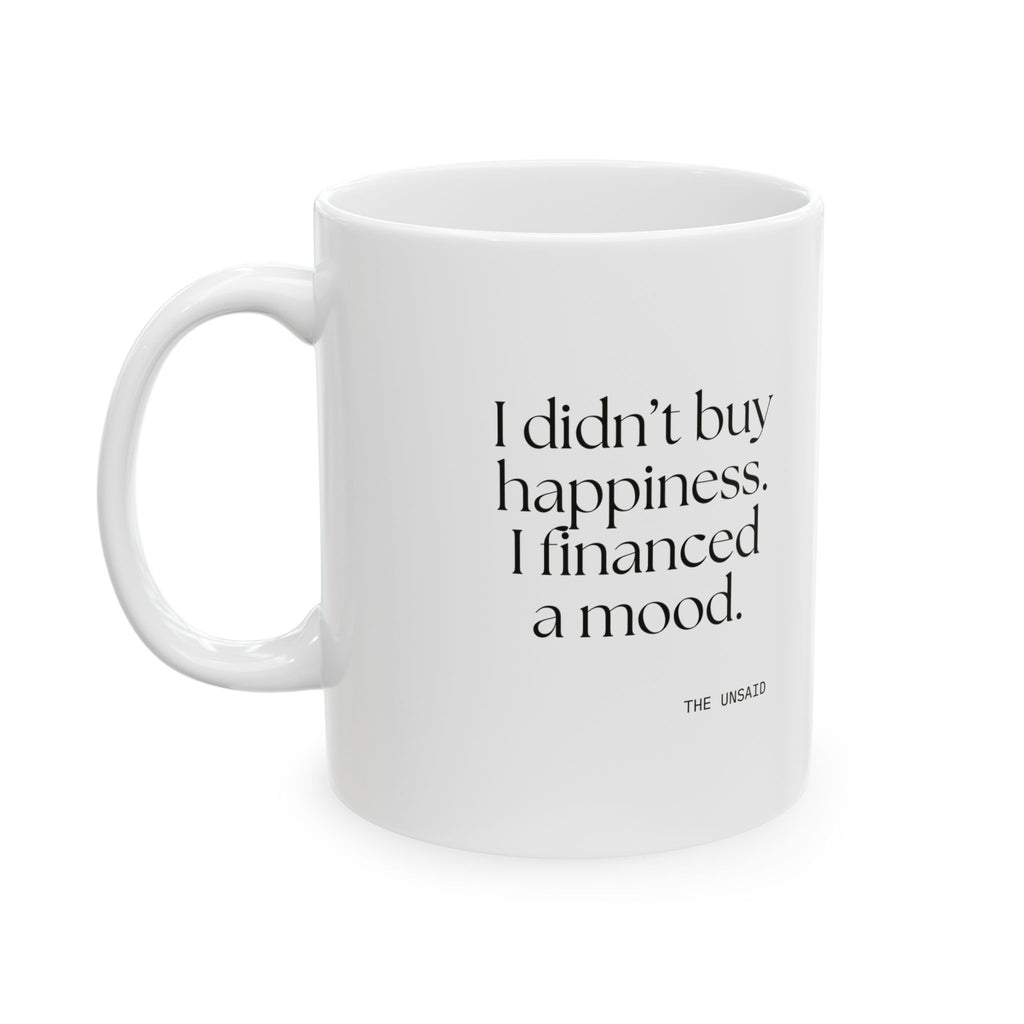 I didn’t buy happiness. I financed a mood - Coffee Mug - Dry Humor