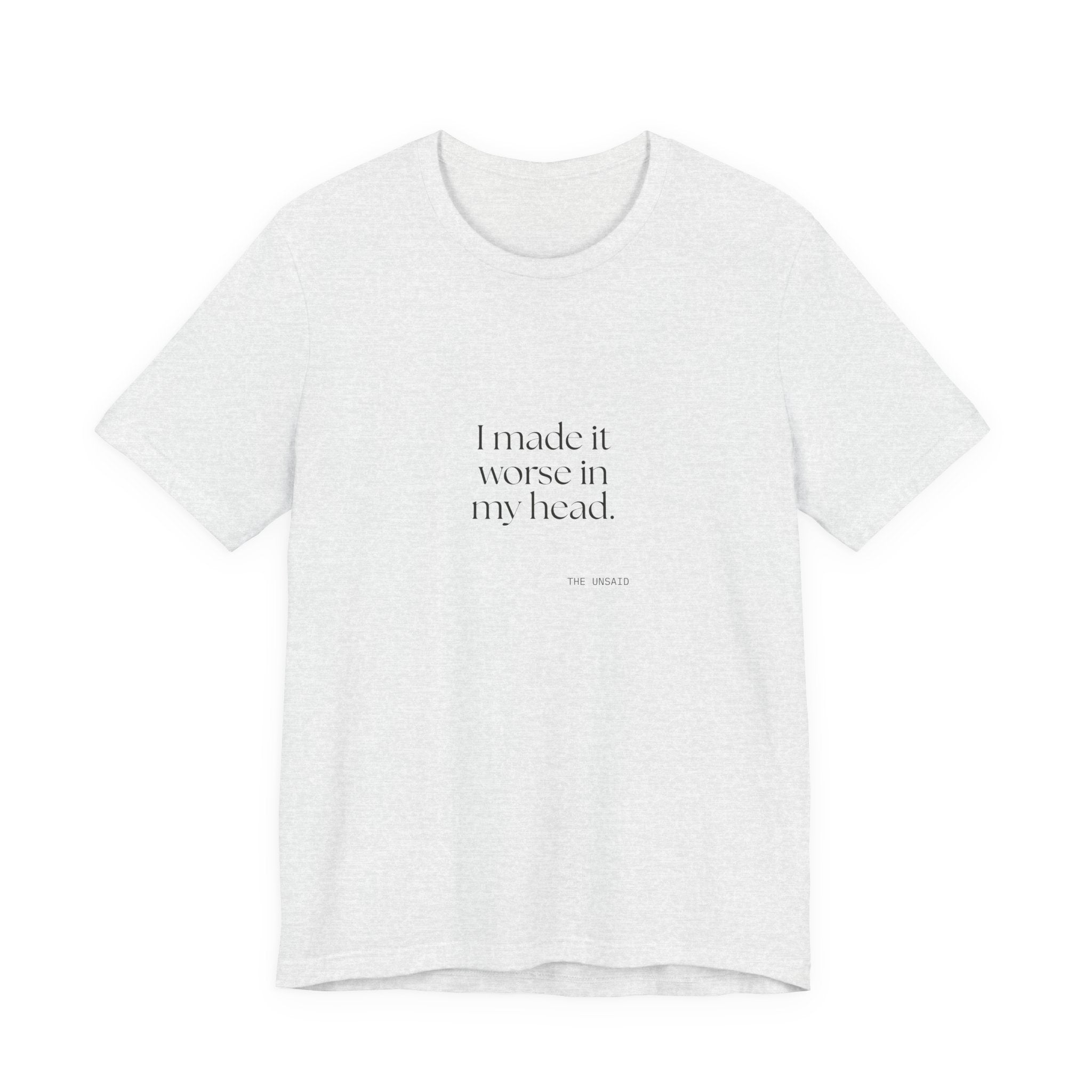 I made it worse in my head - Shirt - For Overthinkers