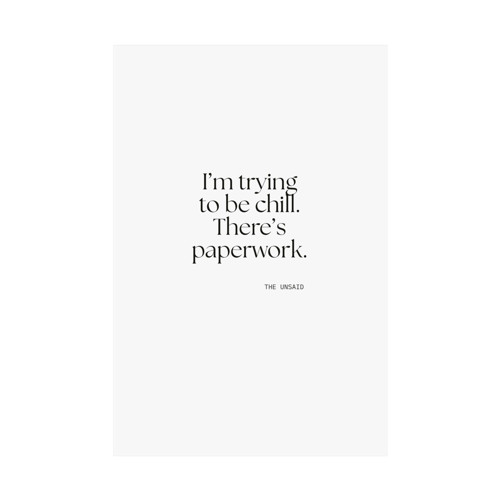 I’m trying to be chill. There’s paperwork - Poster - Dry Humor