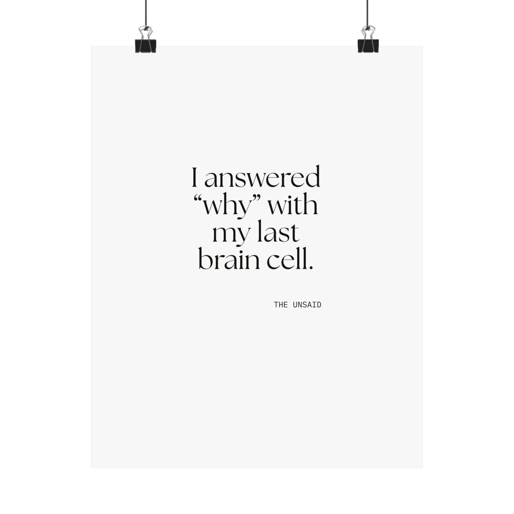 I answered “why” with my last brain cell - Poster - Dry Humor