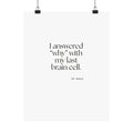 I answered “why” with my last brain cell - Poster - Dry Humor