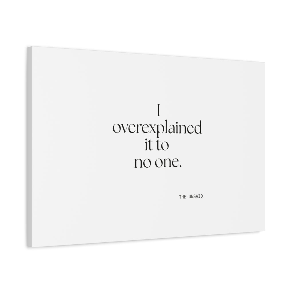 I overexplained it to no one - Canvas Print - For Overthinkers