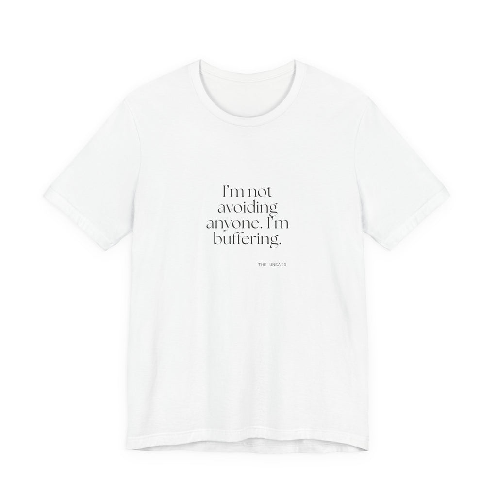 I’m not avoiding anyone. I’m buffering - Shirt - For Quiet Minds