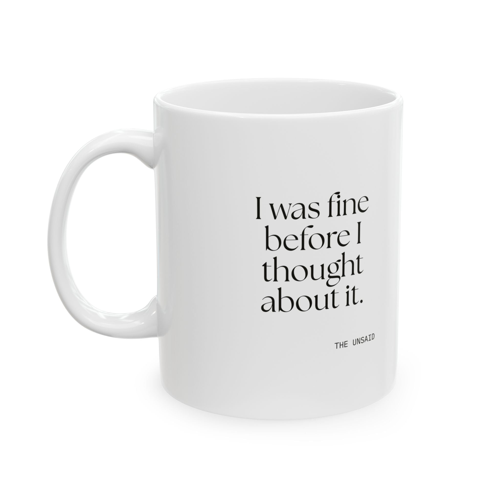 I was fine before I thought about it - Coffee Mug - For Overthinkers
