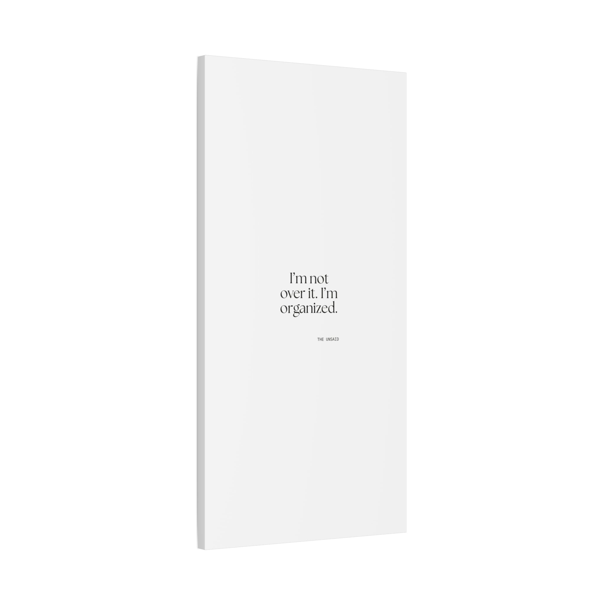 I’m not over it. I’m organized - Canvas Print - Dry Humor