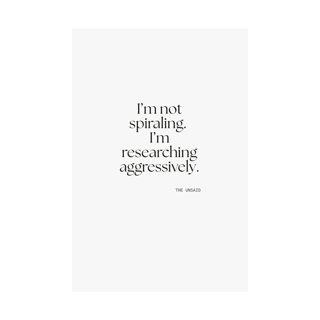 I’m not spiraling. I’m researching aggressively - Poster - For Overthinkers