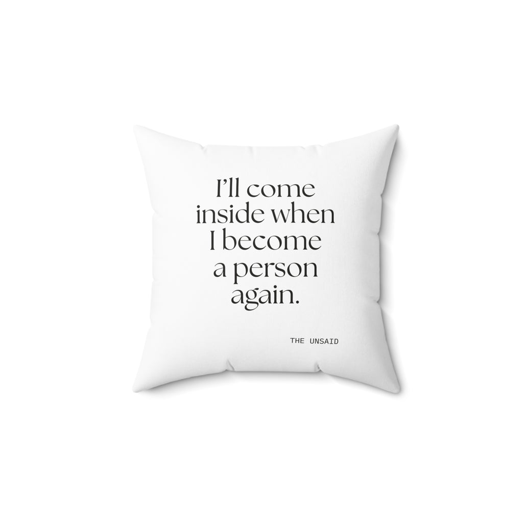 I’ll come inside when I become a person again - Throw Pillow - For Quiet Minds