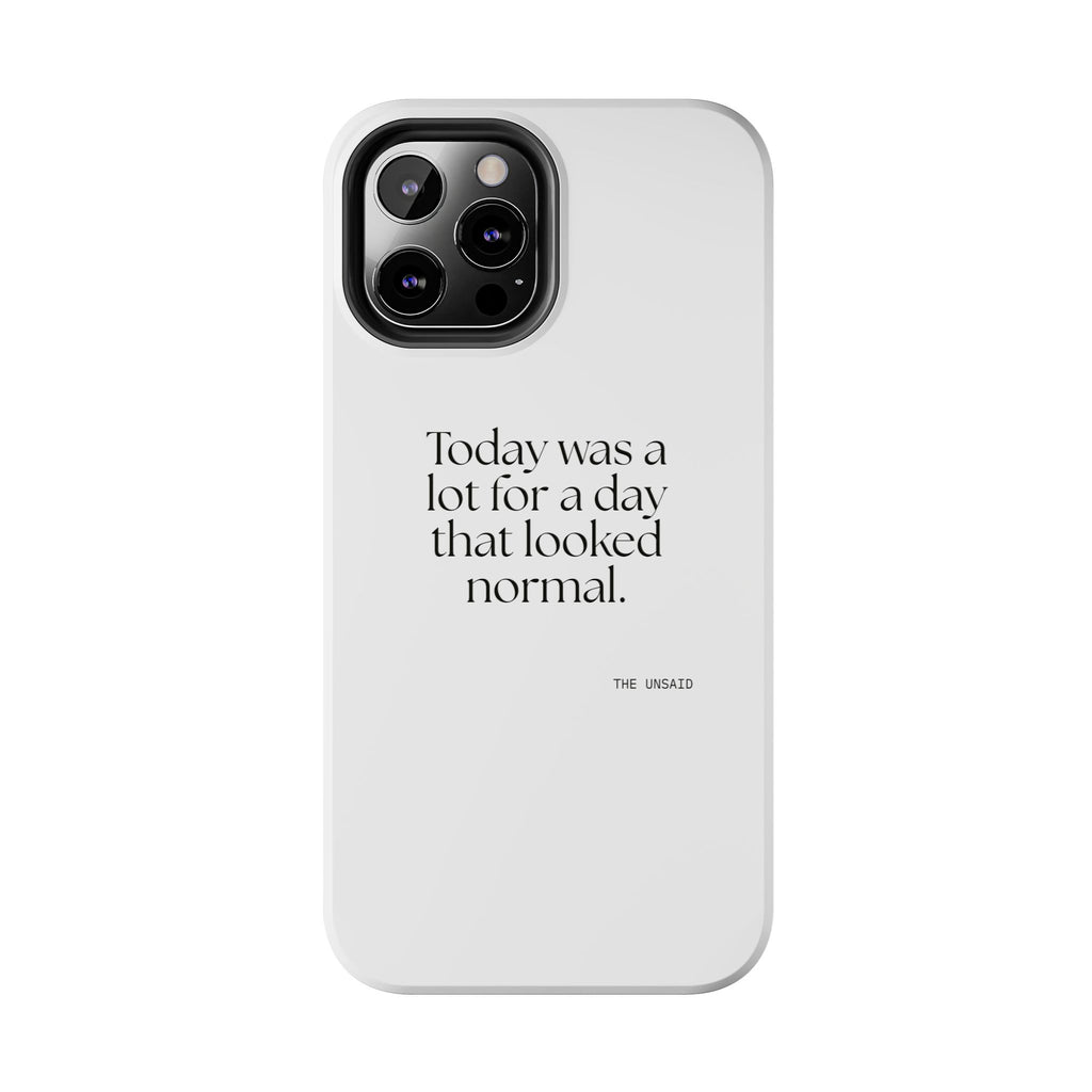 Today was a lot for a day that looked normal - Tough Phone Case - For Tired Days