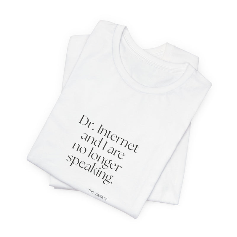 Shirt — Dr. Internet and I are no longer speaking.