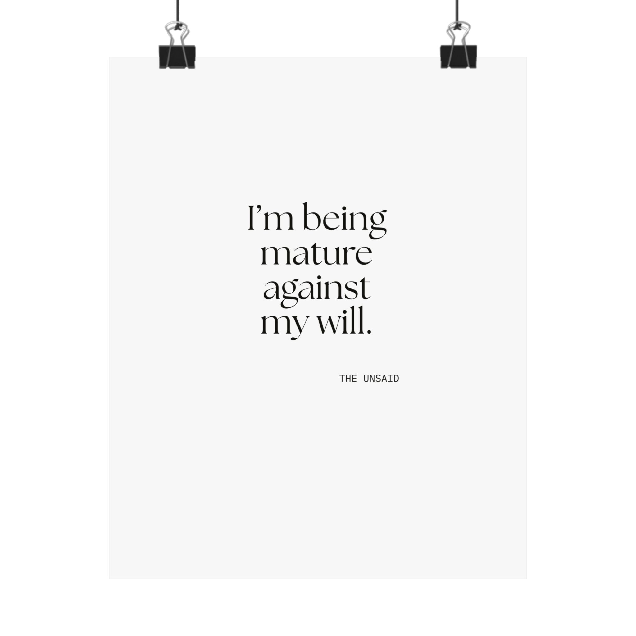 I’m being mature against my will - Poster - Dry Humor