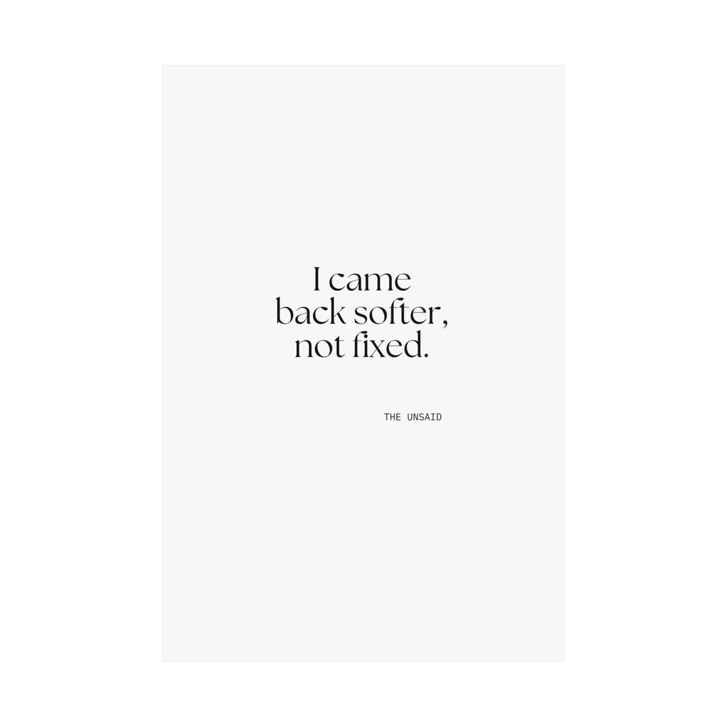 I came back softer, not fixed - Poster - Dry Humor