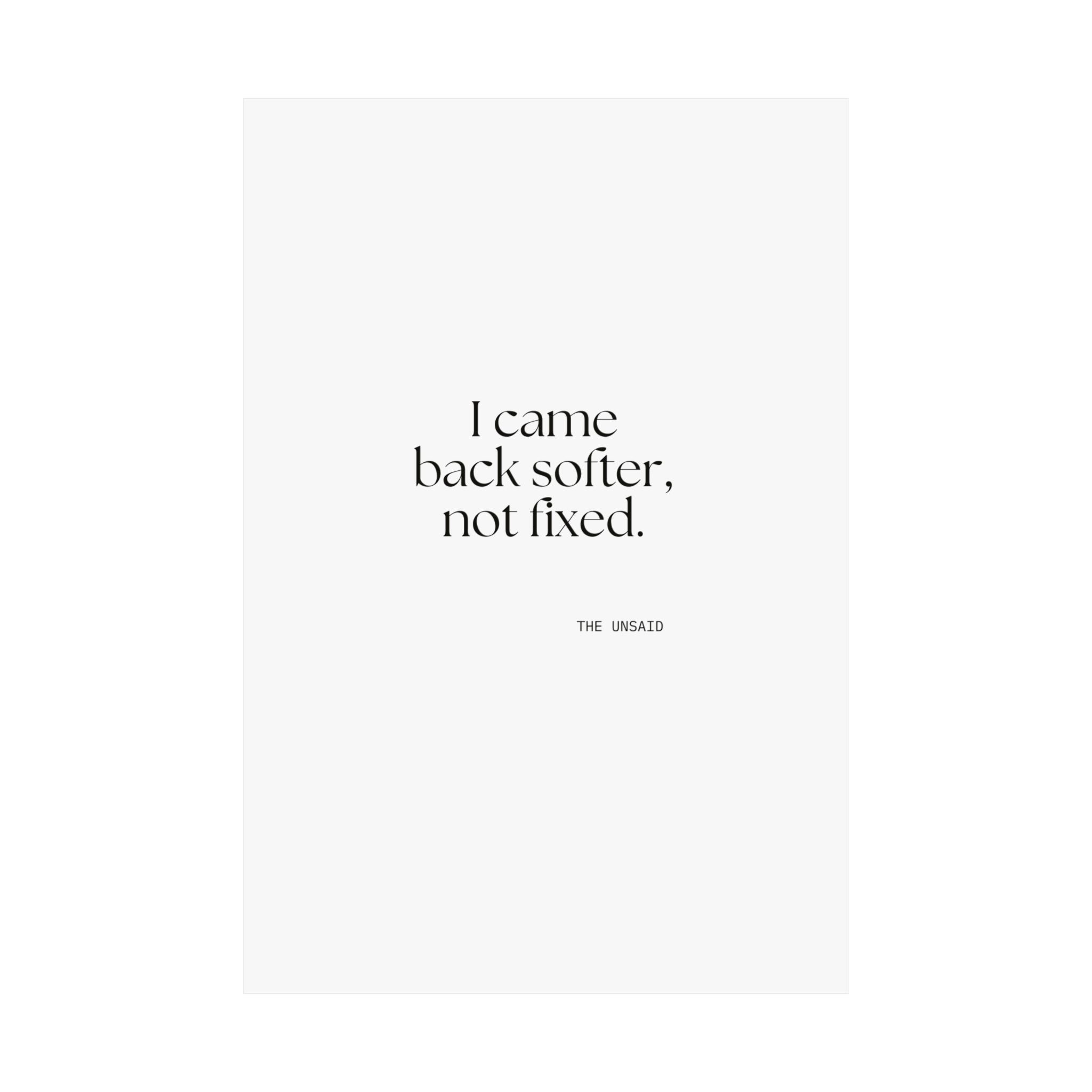 I came back softer, not fixed - Poster - Dry Humor