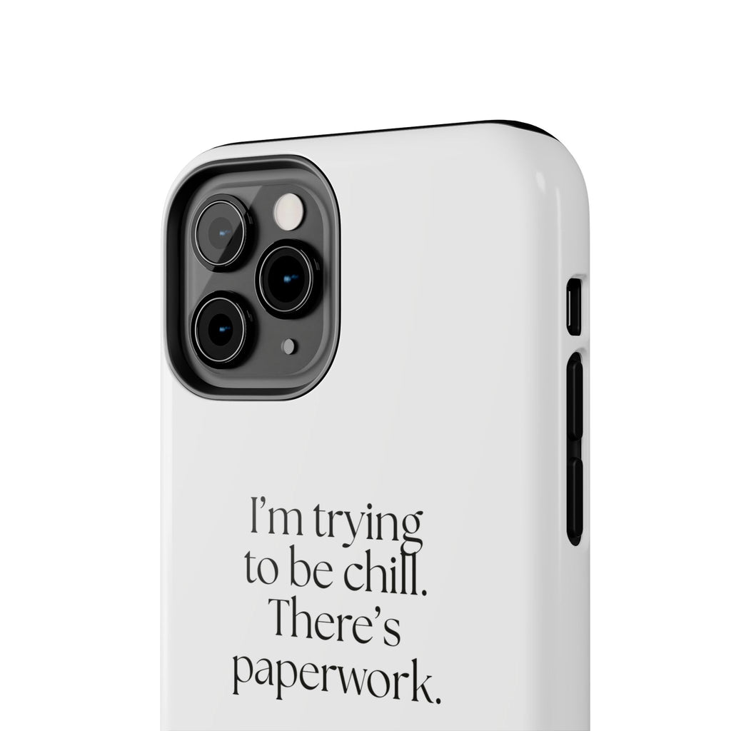 I’m trying to be chill. There’s paperwork - Tough Phone Case - Dry Humor