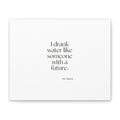 I drank water like someone with a future - Canvas Print - Dry Humor