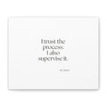 I trust the process. I also supervise it - Canvas Print - Dry Humor