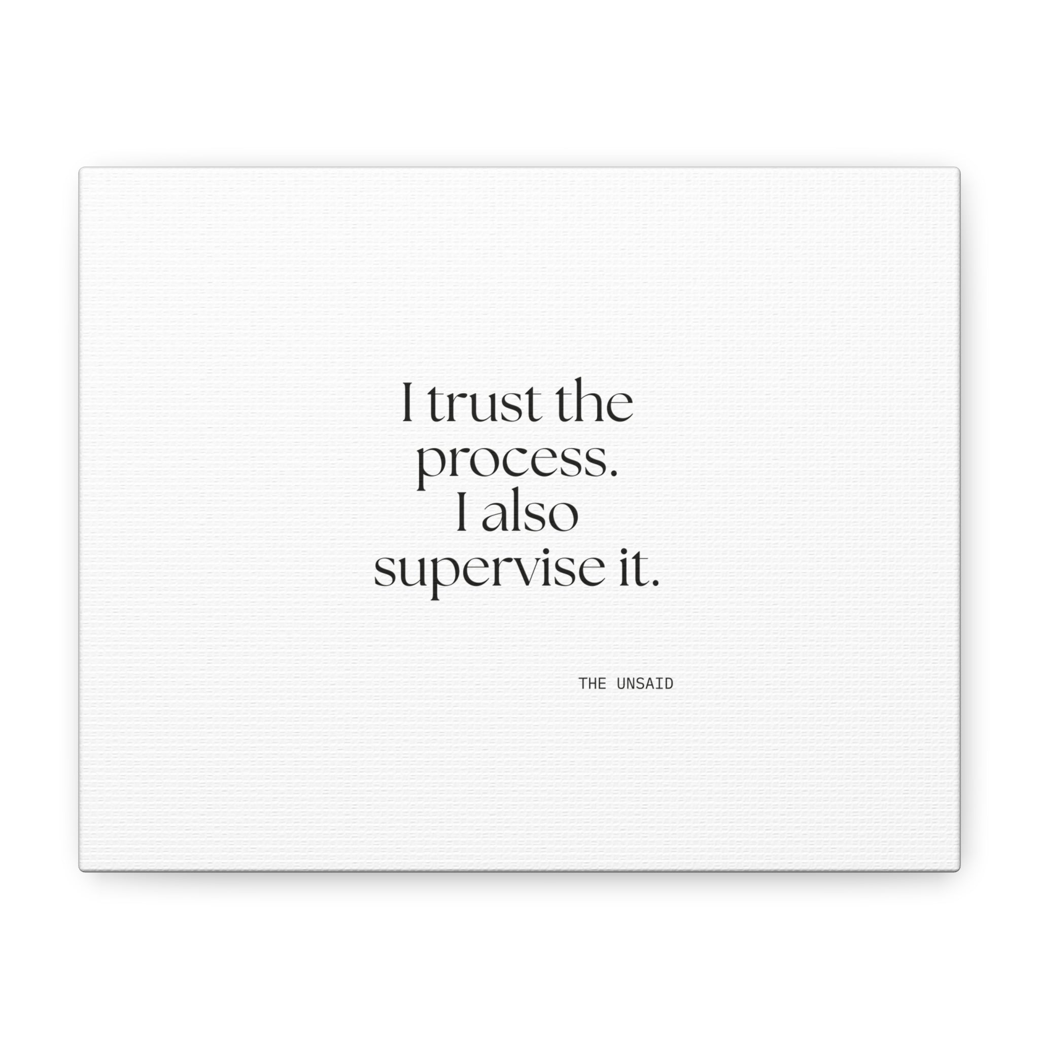 I trust the process. I also supervise it - Canvas Print - Dry Humor