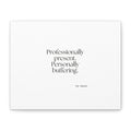 Professionally present. Personally buffering - Canvas Print - For Tired Days