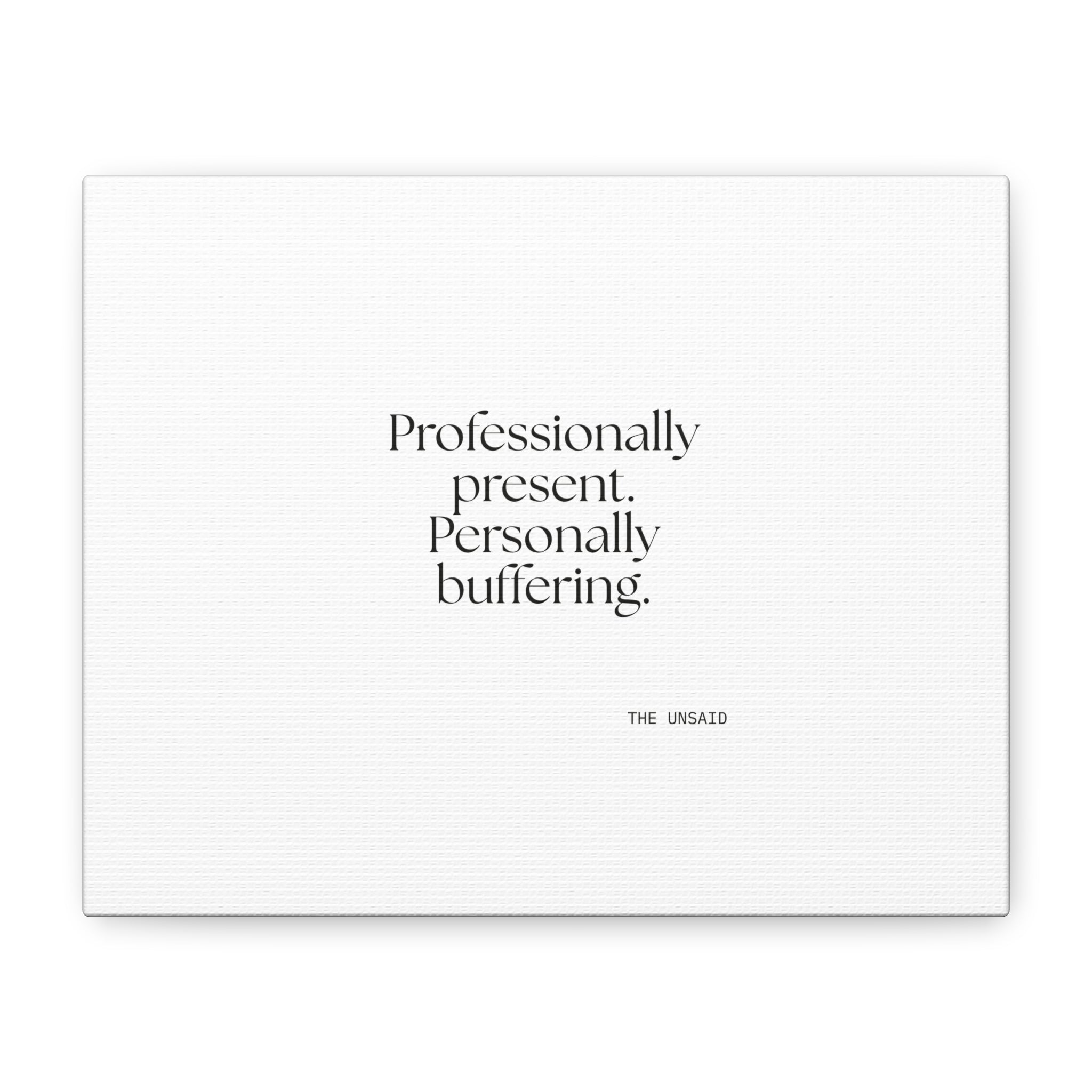 Professionally present. Personally buffering - Canvas Print - For Tired Days