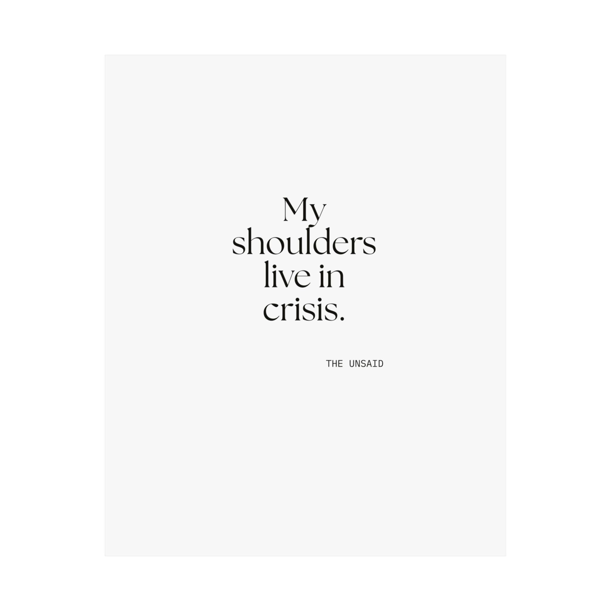 My shoulders live in crisis - Poster - For Quiet Minds