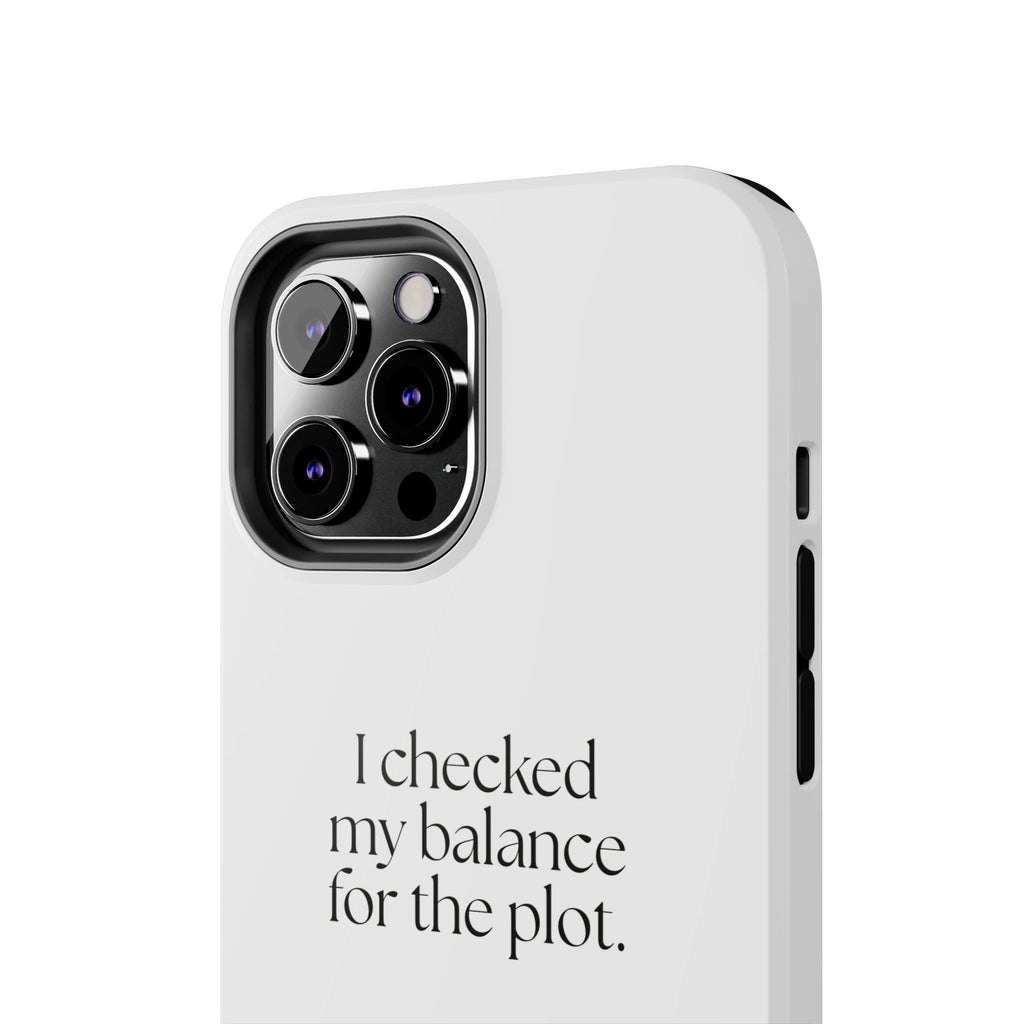 I checked my balance for the plot - Tough Phone Case - Dry Humor