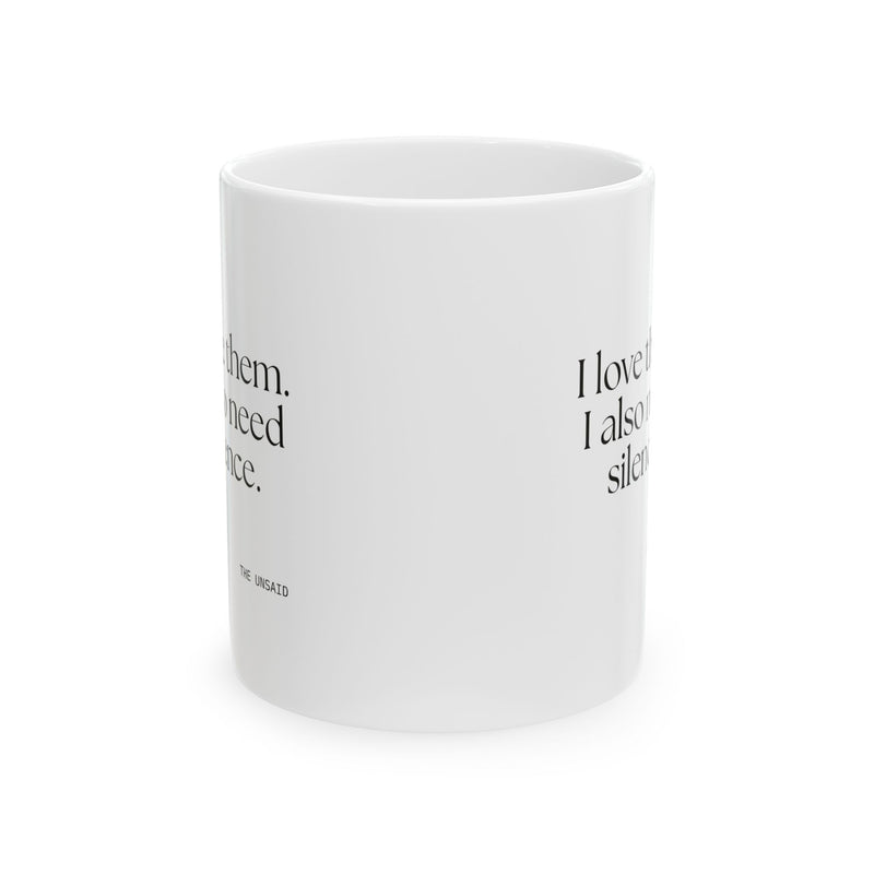 Coffee Mug — I love them. I also need silence.